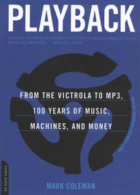 Cover image for Playback: from the Victrola to MP3, 100 years of music, machines, and money