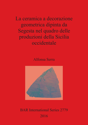 Cover image for La ceramica a decorazione geometrica dipinta da Segesta nel quadro delle produzioni della Sicilia occidentale