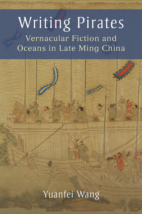 Cover image for Writing Pirates: Vernacular Fiction and Oceans in Late Ming China