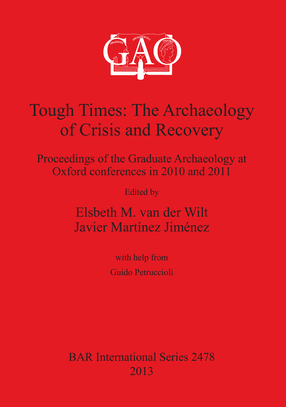 Cover image for Tough Times: The Archaeology of Crisis and Recovery: Proceedings of the Graduate Archaeology at Oxford conferences in 2010 and 2011