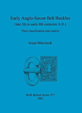 Cover image for Early Anglo-Saxon Belt Buckles (late 5th to early 8th centuries A.D.): Their classification and context