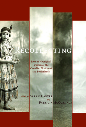 Cover image for Recollecting: Lives of Aboriginal Women of the Canadian Northwest and Borderlands
