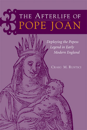 Cover image for The Afterlife of Pope Joan: Deploying the Popess Legend in Early Modern England