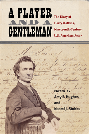 Cover image for A Player and a Gentleman: The Diary of Harry Watkins, Nineteenth-Century U.S. American Actor