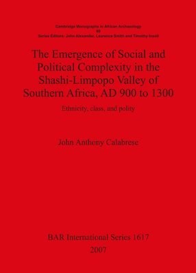 Cover image for The Emergence of Social and Political Complexity in the Shashi-Limpopo Valley of Southern Africa, AD 900 to 1300: Ethnicity, class and polity