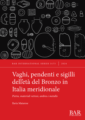 Cover image for Vaghi, pendenti e sigilli dell’età del Bronzo in Italia meridionale: Pietra, materiali vetrosi, ambra e metallo