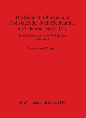 Cover image for Die Siegelabrollungen und Rollsiegel der Stadt Elephantine im 3. Jahrtausend v. Chr.: Spurensicherung eines archäologischen Artefaktes