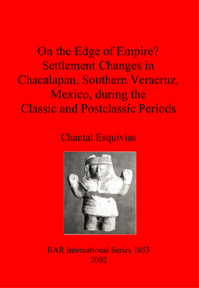 Cover image for On the Edge of Empire? Settlement Changes in Chacalapan, Southern Veracruz, Mexico, during the Classic and Postclassic Periods