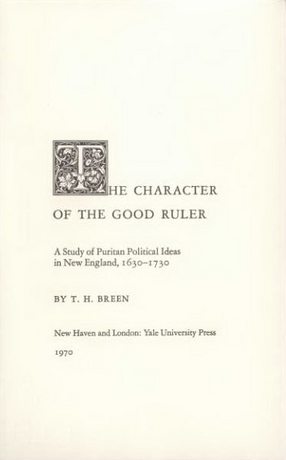 The character of the good ruler: a study of Puritan political ideas in New  England, 1630-1730