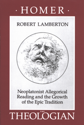 Cover image for Homer the theologian: Neoplatonist allegorical reading and the growth of the epic tradition