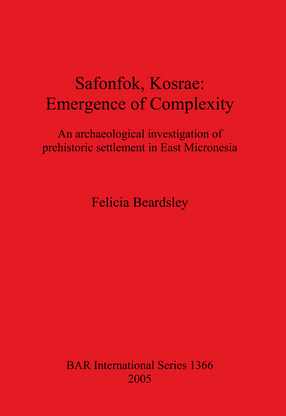 Cover image for Safonfok, Kosrae: Emergence of Complexity: An archaeological investigation of prehistoric settlement in East Micronesia