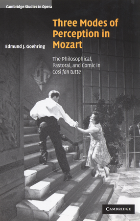 Cover image for Three modes of perception in Mozart: the philosophical, pastoral, and comic in Così fan tutte
