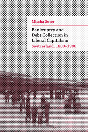 Cover image for Bankruptcy and Debt Collection in Liberal Capitalism: Switzerland, 1800–1900