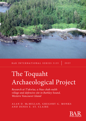 Cover image for The Toquaht Archaeological Project: Research at T&#39;ukw&#39;aa, a Nuu-chah-nulth village and defensive site in Barkley Sound, Western Vancouver Island