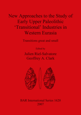 Cover image for New Approaches to the Study of Early Upper Paleolithic ‘Transitional’ Industries in Western Eurasia: Transitions great and small