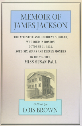 Cover image for Memoir of James Jackson: the attentive and obedient scholar, who died in Boston, October 31, 1833, aged six years and eleven months