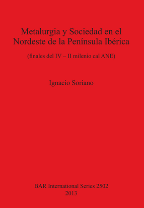 Cover image for Metalurgia y Sociedad en el Nordeste de la Península Ibérica: (finales del IV – II milenio cal ANE)