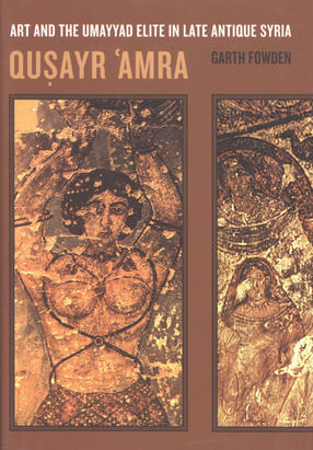 Cover image for Quṣayr ʻAmra: art and the Umayyad elite in late antique Syria