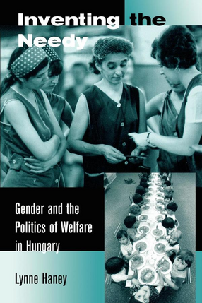 Cover image for Inventing the needy: gender and the politics of welfare in Hungary