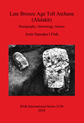 Cover image for Late Bronze Age Tell Atchana (Alalakh): Stratigraphy, chronology, history