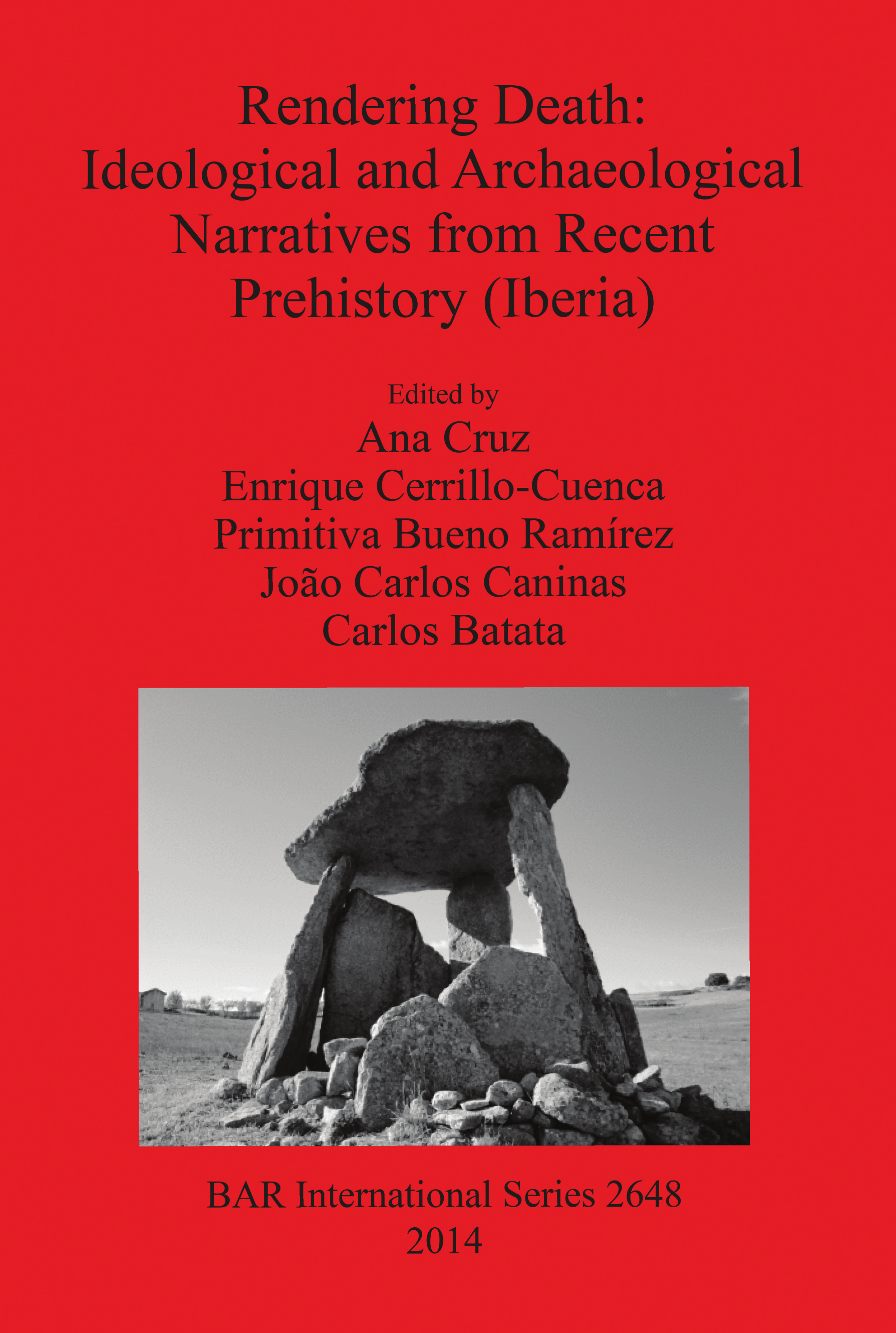 Rendering Death: Ideological and Archaeological Narratives from Recent  Prehistory (Iberia): Proceedings of the conference held in Abrantes,  Portugal, 11 May 2013