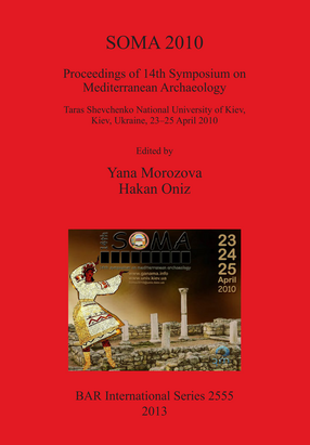 Cover image for SOMA 2010: Proceedings of 14th Symposium on Mediterranean Archaeology Taras Shevchenko National University of Kiev Ukraine 23-25 April 2010