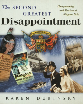 Cover image for The second greatest disappointment: honeymooning and tourism at Niagara Falls