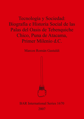Cover image for Tecnología y Sociedad: Biografía e Historia Social de las Palas del Oasis de Tebenquiche Chico, Puna de Atacama, Primer Milenio d.C.