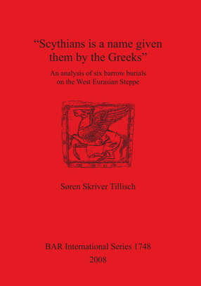 Cover image for &quot;Scythians is a name given them by the Greeks&quot;: An analysis of six barrow burials on the West Eurasian Steppe