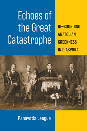 Cover image for Echoes of the Great Catastrophe: Re-Sounding Anatolian Greekness in Diaspora