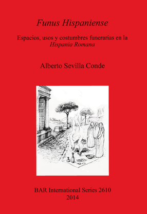 Cover image for Funus Hispaniense: Espacios, usos y costumbres funerarias en la Hispania Romana