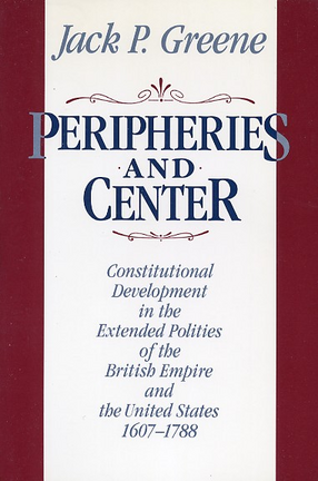 Cover image for Peripheries and center: constitutional development in the extended polities of the British Empire and the United States, 1607-1788