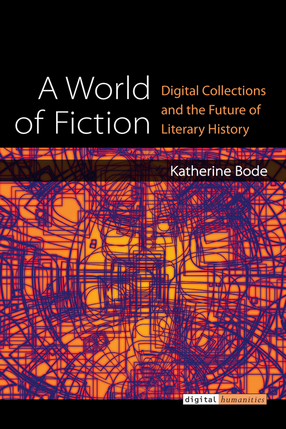 Cover image for A World of Fiction: Digital Collections and the Future of Literary History