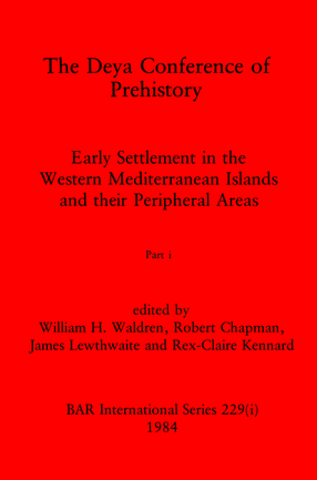 Cover image for The Deya Conference of Prehistory, Parts i - iv: Early Settlement in the Western Mediterranean Islands and their Peripheral Areas