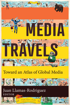 Cover image for Media Travels: Toward an Atlas of Global Media