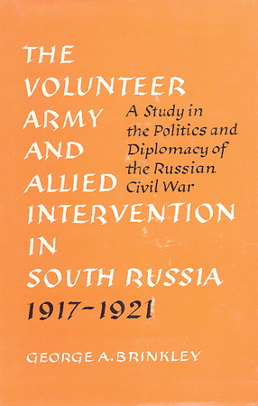 Cover image for The Volunteer Army and Allied intervention in South Russia, 1917-1921: a study in the politics and diplomacy of the Russian Civil War