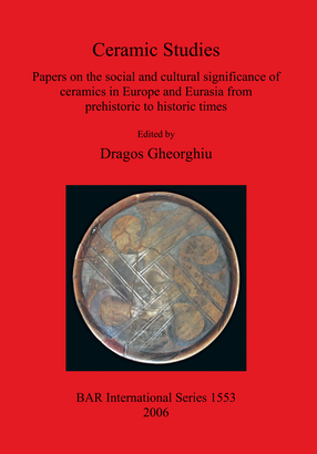 Cover image for Ceramic Studies: Papers on the social and cultural significance of ceramics in Europe and Eurasia from prehistoric to historic times
