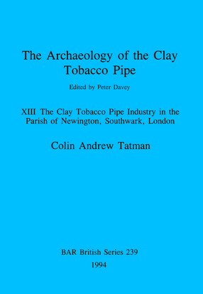 Cover image for The Archaeology of the Clay Tobacco Pipe XIII: The Clay Tobacco Pipe Industry in the Parish of Newington, Southwark, London