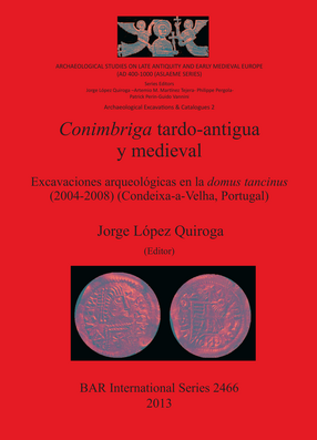 Cover image for Conimbriga tardo-antigua y medieval: Excavaciones arqueológicas en la domus tancinus (2004-2008) (Condeixa-a-Velha, Portugal)