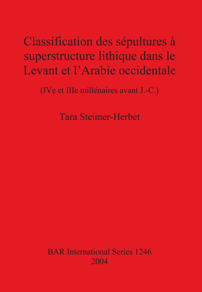 Cover image for Classification des sépultures à superstructure lithique dans le Levant et l&#39;Arabie occidentale: (IV e et IIIe millénaires avant J.-C.)