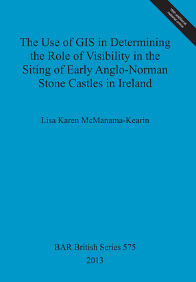 Cover image for The Use of GIS in Determining the Role of Visibility in the Siting of Early Anglo-Norman Stone Castles in Ireland