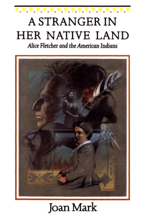 Cover image for A stranger in her native land: Alice Fletcher and the American Indians