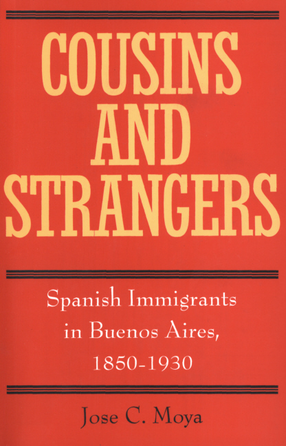 Cover image for Cousins and strangers: Spanish immigrants in Buenos Aires, 1850-1930