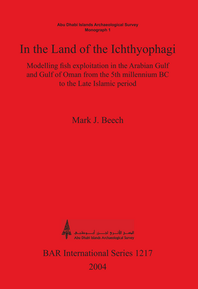 Cover image for In the land of the Ichthyophagi: Modelling fish exploitation in the Arabian Gulf and Gulf of Oman from the 5th millennium BC to the Late Islamic period