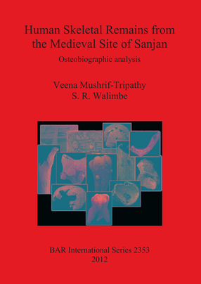 Cover image for Human Skeletal Remains from the Medieval Site of Sanjan: Osteobiographic analysis