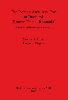 Cover image for The Roman Auxiliary Fort at Buciumi (Roman Dacia, Romania): Coins in archaeological context