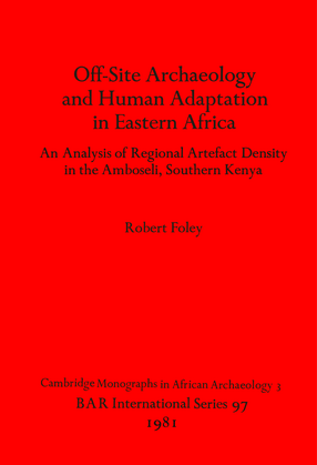 Cover image for Off-Site Archaeology and Human Adaptation in Eastern Africa: An Analysis of Regional Artefact Density in the Amboseli, Southern Kenya