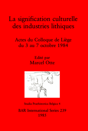 Cover image for La signification culturelle des industries lithiques: Actes du Colloque de Liège du 3 au 7 octobre 1984