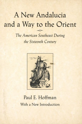 Cover image for A new Andalucia and a way to the Orient: the American Southeast during the sixteenth century