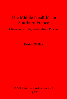 Cover image for The Middle Neolithic in Southern France: Chasséen Farming and Culture Process